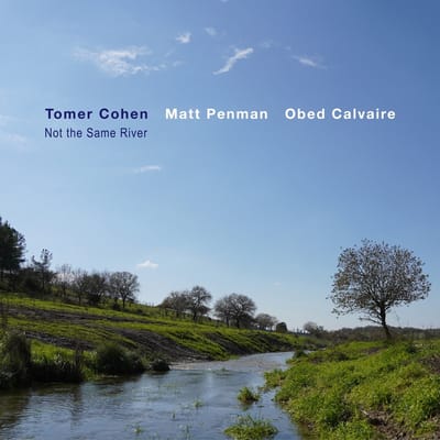Tomer Cohen feat. Matt Penman & Obed Calvaire - Not The Same River (CD)