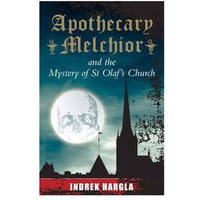 Apothecary Melchior And The Mystery Of St Olaf's Church - Indrek Hargla