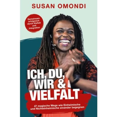 Ich, Du, Wir & Vielfalt: 47 Magische Wege, Wie Einheimische Und Nichteinheimische Einander - Susan Omondi