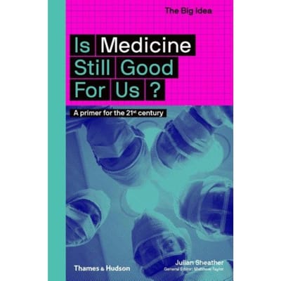Is Medicine Still Good For Us? - The Big Idea - Julian Sheather