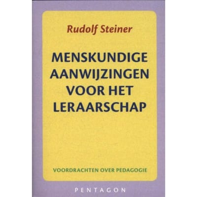 Menskundige Aanwijzingen Voor Het Leraarschap - Rudolf Steiner