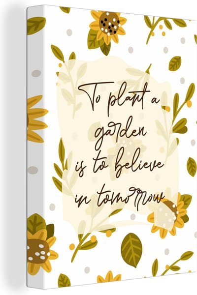 Canvas Schilderij Spreuken - To plant a garden is to believe in tomorrow - Quotes - 30x40 cm - Wanddecoratie
