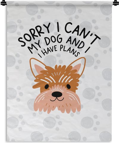 Wandkleed - Wanddoek - Quotes - Sorry I can't my dog and I have plans - Honden - Spreuken - 90x120 cm - Wandtapijt