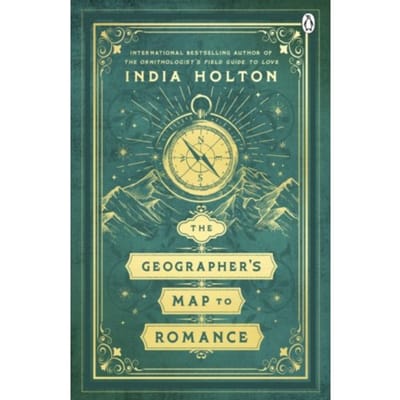 The Geographer's Map To Romance - India Holton
