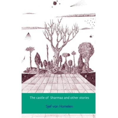 The Castle Of Sharmaz And Other Stories - Sjef van Homelen