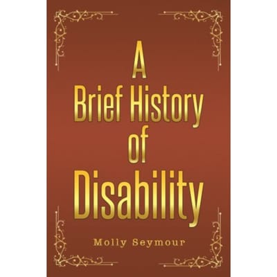 A Brief History Of Disability - Seymour, Molly