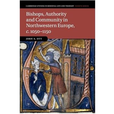 Bishops, Authority And Community In Northwestern Europe, C.1050-1150 - John S. (Portland State Universi