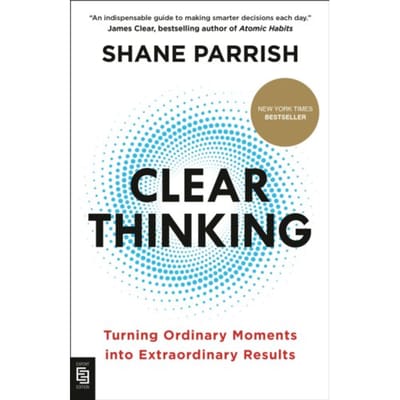 Clear Thinking - Shane Parrish