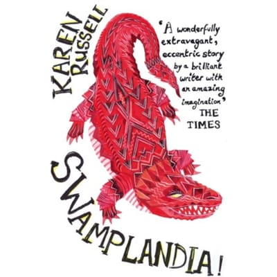 Swamplandia! - Karen Russell