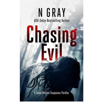 Chasing Evil - The Dana Mulder Suspense Thriller Series - N Gray