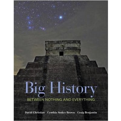 Big History: Between Nothing And Everything - David Christian