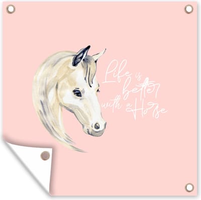 Tuin poster Quotes - Spreuken - Paarden - Life is better with a horse - 200x200 cm - Tuindoek