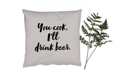 Sierkussens - Kussentjes Woonkamer - 40x40 cm - Quotes - Spreuken - Bier - Koken - You cook, I'll drink beer