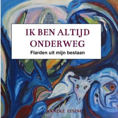 Ik Ben Altijd Onderweg - Anneke Eising