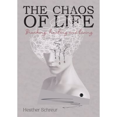 The Chaos Of Life - Hesther Schreur
