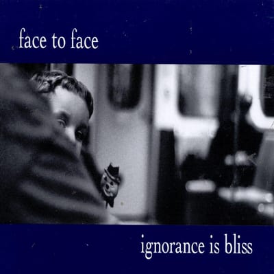 Ignorance Is Bliss - Face To Face