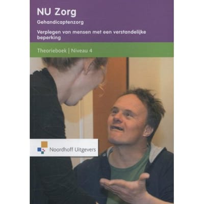 Nu Zorg / Niveau 4; Gehandicaptenzorg Verplegen Van Mensen Met Een Verstandelijke Beperking /
