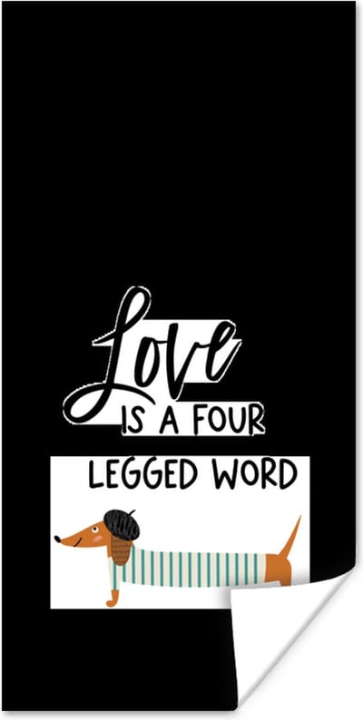 Poster Quotes - Spreuken - Love is a four legged word - Honden - 80x160 cm