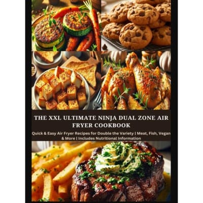 The Xxl Ultimate Ninja Dual Zone Air Fryer Cookbook - Eva Leckerfeld