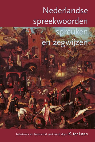 Nederlandse Spreekwoorden, Spreuken En Zegswijzen - Kornelis ter Laan