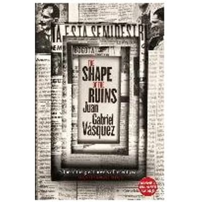 The Shape Of The Ruins - Juan Gabriel Vasquez