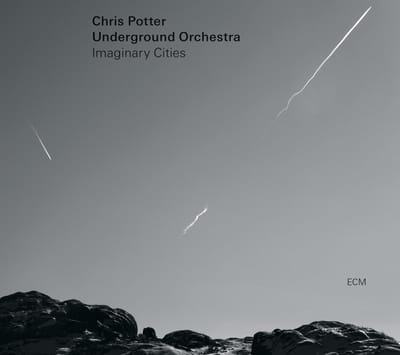 Chris Potter Underground Orchestra - Imaginary Cities (CD)