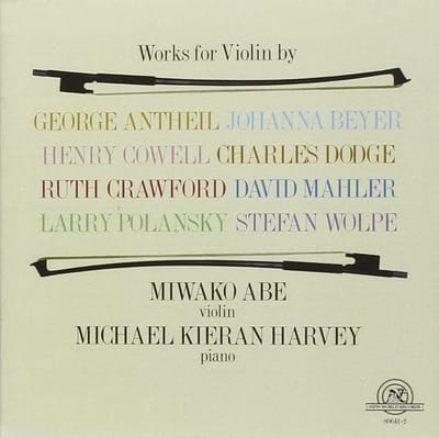 Miwako Abe & Michael Kieran Harvey - Works For Violin By Antheil, Beyer, Cowell, Crawford, Dodge, Mahler, Polansky, Wolpe (CD)