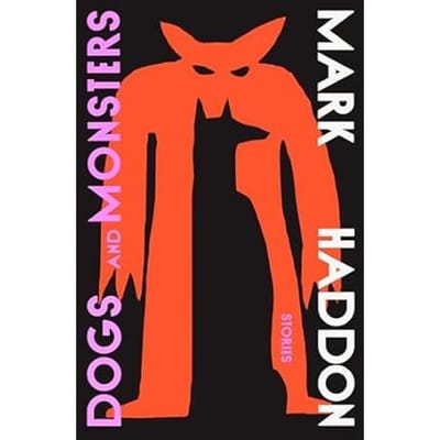 Dogs And Monsters - Mark Haddon