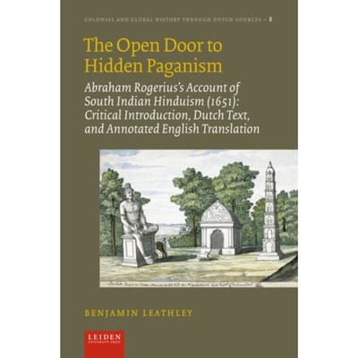 The Open Door To Hidden Paganism - Colonial And Global History Through Dutch Sources - Benjamin Leathley