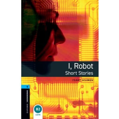 Oxford Bookworms Library: Level 5: I, Robot - Short Stories - Oxford Bookworms Library - Isaac Asimov