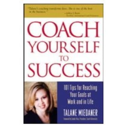 Coach Yourself to Success - Talane Miedaner