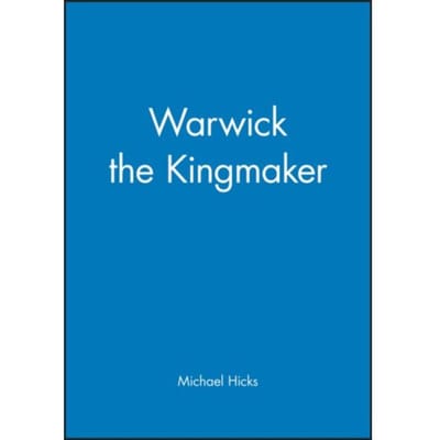 Warwick The Kingmaker - Michael Hicks