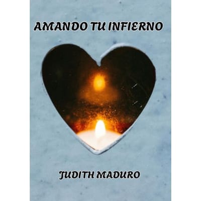Amando Tu Infierno - Judith Maduro