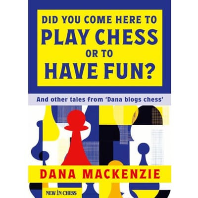 Did You Come Here To Play Chess Or To Have Fun? - Dana Mackenzie