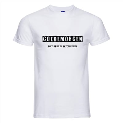 GOEDEMORGEN DAT BEPAAL IK ZELF WEL ! T-shirt - 100% Katoen - Maat 4XL - Classic Fit - Wit