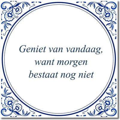 Tegeltje met hangertje - Geniet van vandaag, want morgen bestaat nog niet