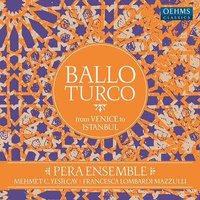 Pera Ensemble, Mehmet C.Yesilcay, Francesca Lombardi Mazzulli - Ballo Turco: From Venice To Istanbul (CD)