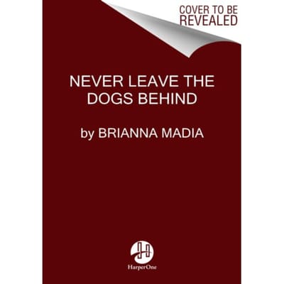 Never Leave The Dogs Behind - Madia, Brianna