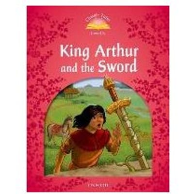 Classic Tales Second Edition: Level 2: King Arthur And The Sword