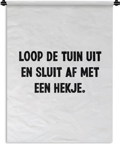 Wandkleed - Wanddoek - Quotes - Spreuken - Loop de tuin uit en sluit af - 90x120 cm - Wandtapijt