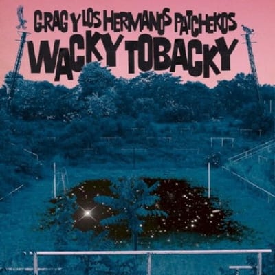 Wacky Tobacky - G.rag Y Los Hermanos Patchekos