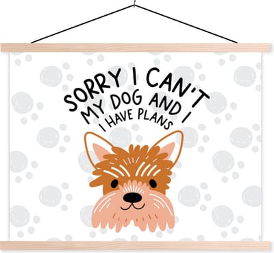 Posterhanger incl. Poster 120x90 cm - Schoolplaat - Quotes - Spreuken - Sorry I can't my dog and I have plans - Honden - Textielposter - Blanke latten