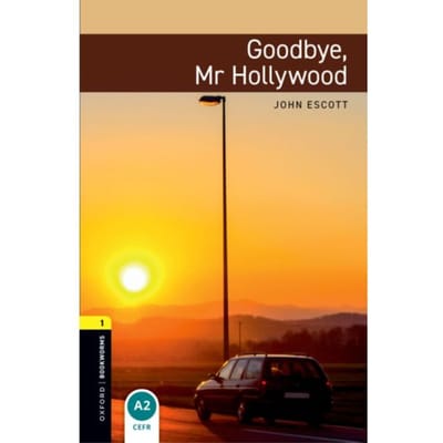 Oxford Bookworms Library: Level 1: Goodbye, Mr Hollywood - Oxford Bookworms Elt - John Escott