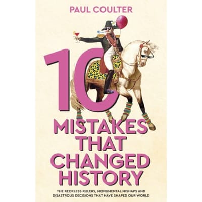 10 Mistakes That Changed History - Paul Coulter