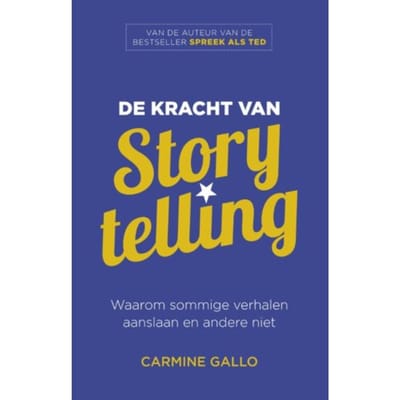 De Kracht Van Storytelling - Carmine Gallo