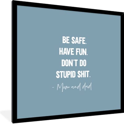 Fotolijst incl. Poster - Tiener - Spreuken - Vader - Be safe. Have fun - 40x40 cm - Posterlijst