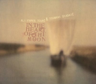 In The Heart Of The Moon - Ali Farka Toure & Toumani Diab