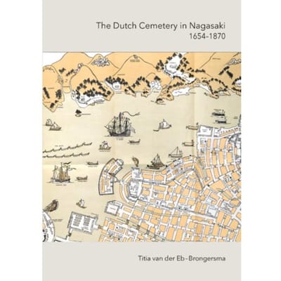 The Dutch Cemetrey In Nagasaki (1654-1870) Echo Of The Past - Titia van der Eb-Brongersma