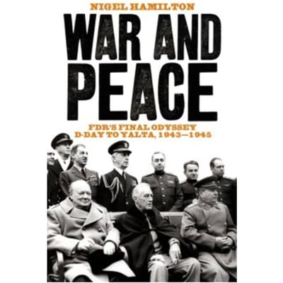 War and peace : fdr's final odyssey d-day to yalta, 1943-1945 - Nigel Hamilton