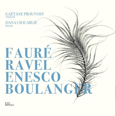 Gaëtane Prouvost & Dana Ciocarlie - Fauré, Ravel, Enesco & Boulanger (CD)